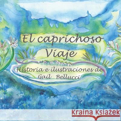El Caprichoso Viaje Gail Bellucci 9781669856764 Xlibris Us