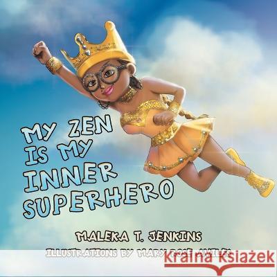My Zen Is My Inner Superhero Maleka T Jenkins, Mary Rose Aviles 9781669856917