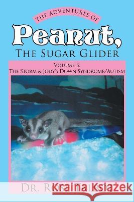 The Adventures of Peanut, the Sugar Glider: Vol 5: the Storm & Jody\'s Down Syndrome/Autism Rose Talbot 9781669857839