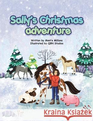 Sally\'s Christmas Adventure Mont'e Millions Qbn Studios 9781669859963 Xlibris Us