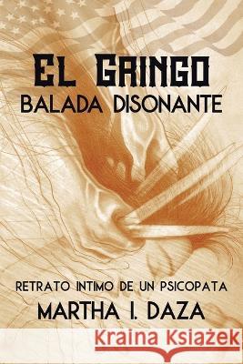 El gringo: Balada Disonante Martha I Daza   9781669860266