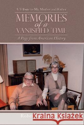 Memories of a Vanished Time: A Tribute to My Mother and Father Robert Blumenfeld 9781669860792 Xlibris Us
