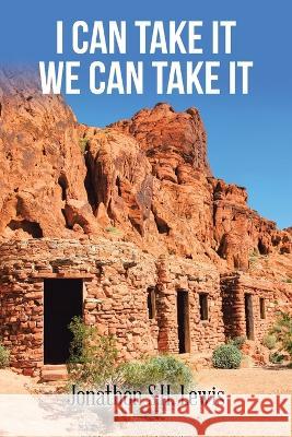 I Can Take It We Can Take It Jonathon S. H. Lewis 9781669861485 Xlibris Us