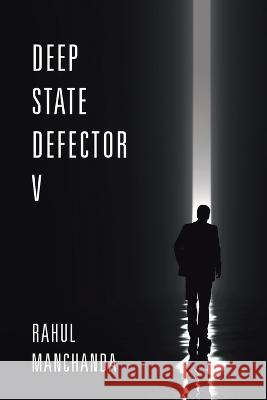 Deep State Defector V Rahul Manchanda 9781669862239