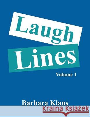 Laugh Lines: Volume 1 Barbara Klaus 9781669862611 Xlibris Us