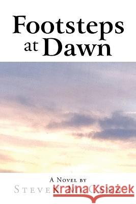 Footsteps at Dawn Steven McCann 9781669863106 Xlibris Us