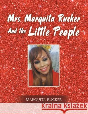 Mrs. Marquita Rucker and the Little People Marquita Rucker 9781669863885 Xlibris Us