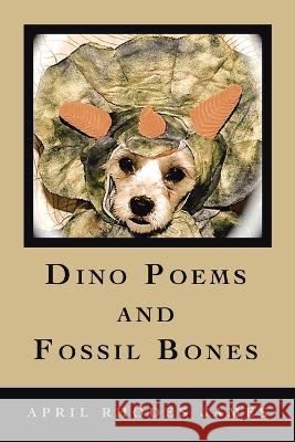 Dino Poems and Fossil Bones April Rhodes James   9781669864233