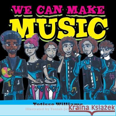 We Can Make Music Yotisse Williams Yoniah-Jayne Williams  9781669864691