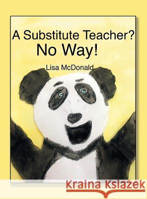 A Substitute Teacher?: No Way! Lisa McDonald   9781669864899