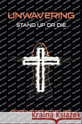 Unwavering: Stand up or Die Prophetess of Lies 9781669865629 Xlibris Us