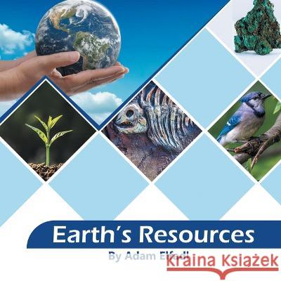 Earth\'s Resources Adam Elfadl 9781669865940 Xlibris Us