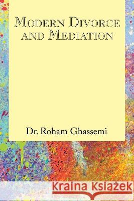 Modern Divorce and Mediation Dr Roham Ghassemi   9781669866626 Xlibris Us