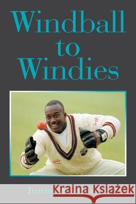 Windball to Windies Junior R. Murray 9781669866664 Xlibris Us