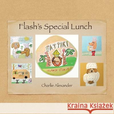 Flash\'s Special Lunch Charlie Alexander 9781669867074 Xlibris Us