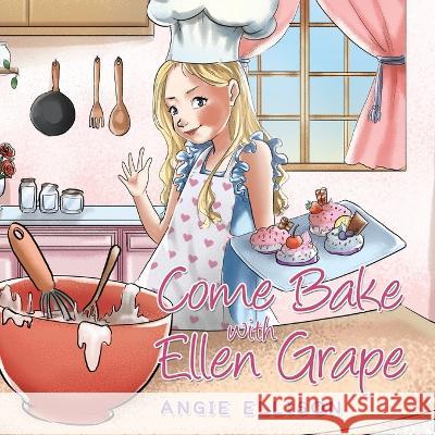 Come Bake with Ellen Grape Angie Ellison 9781669868439