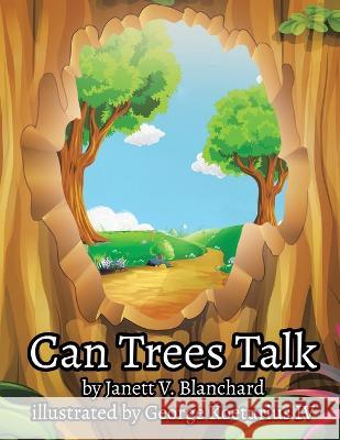 Can Trees Talk Janett V. Blanchard George, IV Koeturius 9781669868521 Xlibris Us