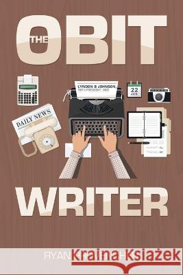 The Obit Writer Ryan Provencher   9781669869887 Xlibris Us