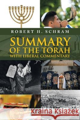 Summary of the Torah with Liberal Commentary Robert H Schram   9781669870128 Xlibris Us