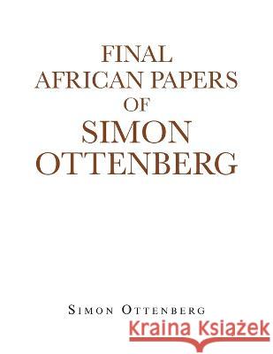 Final African Papers of Simon Ottenberg Simon Ottenberg   9781669871439