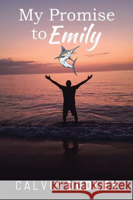 My Promise to Emily Calvin Dudley   9781669871460 Xlibris Us