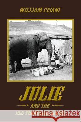 Julie and the Old Traveling Circus William Pisani 9781669872139