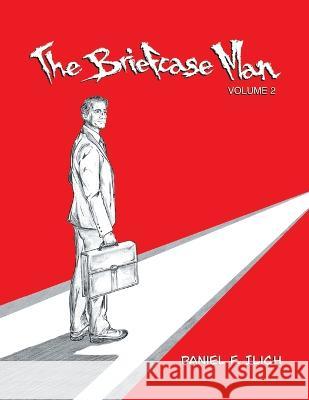 The Briefcase Man: Volume 2 Daniel F Ilich   9781669877042 Xlibris Us