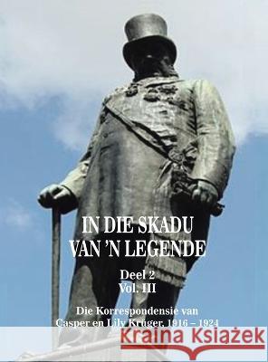 In die Skadu van 'n Legend DEEL 2 Volume III Bernard Botes Kruger   9781669877394