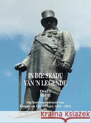 In die Skadu van 'n Legend DEEL 2 Volume II Bernard Botes Kruger   9781669877455 Xlibris Us