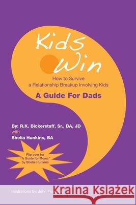 Kids Win: How to Survive a Relationship Breakup Involving Kids R K Bickerstaff Ba Jd, Sr Shelia Hunkins Ba John Floyd, Jr 9781669877714 Xlibris Us