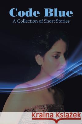 Code Blue: A Collection of Short Stories Parvez Sandhu   9781669877813