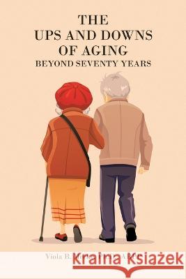 The Ups and Downs of Aging Beyond Seventy Years Viola B Mecke Abpp, PH D   9781669877981