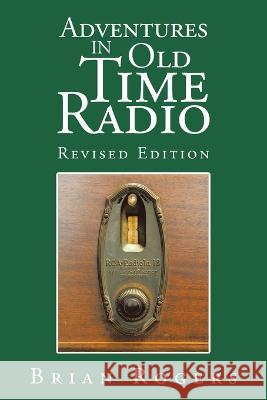 Adventures in Old Time Radio Brian Rogers   9781669878346