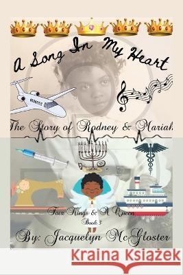 A Song in My Heart: Four Kings & a Queen Jacquelyn McGloster   9781669878964 Xlibris Us