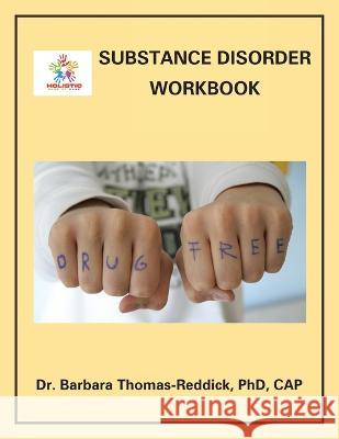 Substance Disorder Workbook Dr Barbara Thomas-Reddick Cap, PhD   9781669879930