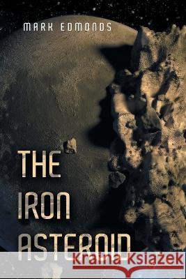 The Iron Asteroid Mark Edmonds   9781669880172