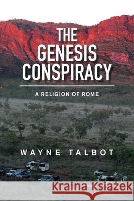 The Genesis Conspiracy: A Religion of Rome Wayne Talbot 9781669885962