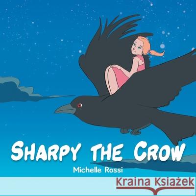 Sharpy the Crow Michelle Rossi 9781669886266 Xlibris Au