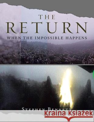 The Return: When the Impossible Happens Stephen Bennett   9781669887164