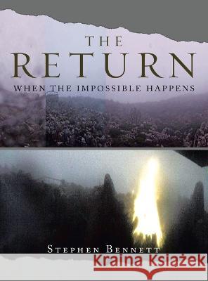 The Return: When the Impossible Happens Stephen Bennett   9781669887188