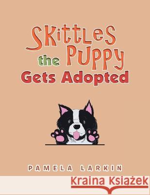 Skittles the Puppy Gets Adopted Pamela Larkin 9781669888437