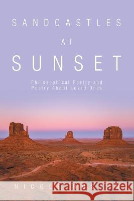 Sandcastles at Sunset: Philosophical Poetry and Poetry About Loved Ones Nicole Rustin 9781669889632 Xlibris Au