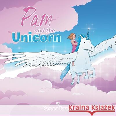 Pam and the Unicorn Karene Turner 9781669889779