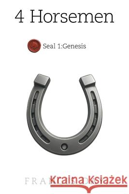 4 Horsemen: Seal 1: Genesis Francis Day 9781669891758 Xlibris UK