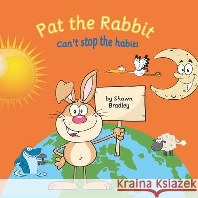 Pat the Rabbit: Can't stop the habit! Shawn Bradley 9781670004482 Independently Published