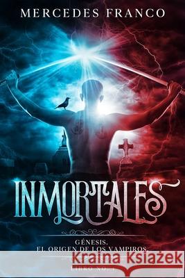 Inmortales. Génesis: El Origen de los Vampiros. Libro No. 1 Franco, Mercedes 9781670034816 Independently Published