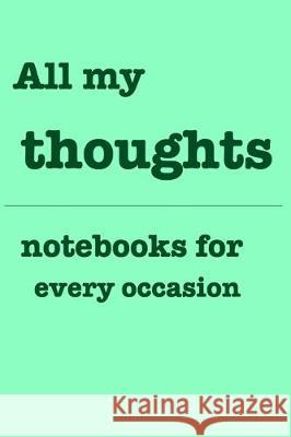 All my thoughts: Notebooks for you - for every occasion. Also as giveaway or present to your family, friends or working team. Tibor Kleinberg 9781670051981