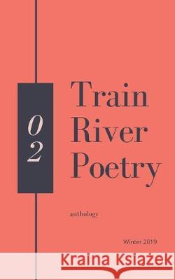 Train River Poetry: Winter 2019 Train River 9781670066855