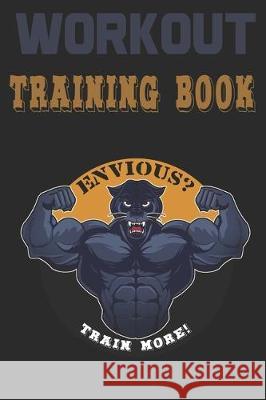 Workout Trainingbook: Efficiently and easily keep track of training sessions in the gym or in your own basement and record successes. Dieter Szymczak 9781670071446
