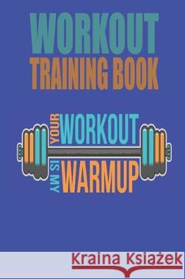 Workout Trainingbook: Efficiently and easily keep track of training sessions in the gym or in your own basement and record successes. Dieter Szymczak 9781670076250